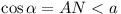 cos \alpha = AN < a