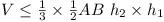 V <= (1/3) × ½ AB h_2 × h_1