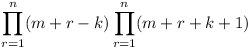 \prod_{r=1}^n (m+r-k) \prod_{r=1}^n (m+r+k+1)