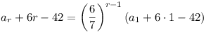 a_r + 6r - 42 = (6/7)^{r-1} (a_1 + 6 . 1 - 42)