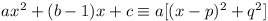 ax^2 + (b - 1)x + c \equiv a [(x - p)^2 + q^2]