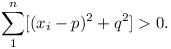 \sum_1^n [(x_i - p)^2 + q^2] > 0.