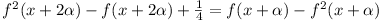 f^2(x + 2\alpha) - f(x + 2\alpha) + ¼ = f(x + \alpha) - f^2(x + \alpha)