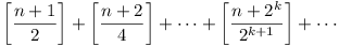 [(n + 1)/2] + [(n + 2)/4] + ... + [(n + 2^k)/2^{k+1}] + ...