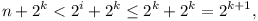 n + 2^k < 2^i + 2^k <= 2^k + 2^k = 2^{k+1},