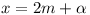 x = 2m + \alpha