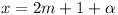 x = 2m + 1 + \alpha