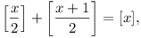 [x/2] + [(x + 1)/2] = [x],