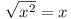 \sqrt{x^2} = x