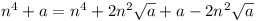 n^4 + a = n^4 + 2n^2\sqrt{a} + a - 2n^2\sqrt{a}