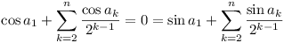 cos a_1 + \sum_{k=2}^n (cos a_k / 2^{k-1}) = 0 = sin a_1 + \sum_{k=2}^n (sin a_k / 2^{k-1})