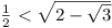 ½ < \sqrt{2-\sqrt{3}}