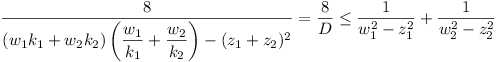 8 / ((w_1k_1 + w_2k_2) (w_1/k_1 + w_2/k_2) - (z_1 + z_2)^2) = 8/D <= 1 / (w_1^2 - z_1^2) + 1 / (w_2^2 - z_2^2)