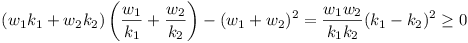 (w_1k_1 + w_2k_2)(w_1/k_1 + w_2/k_2) - (w_1 + w_2)^2 = (w_1w_2/k_1k_2)(k_1 - k_2)^2 >= 0