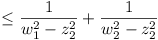 <= 1 / (w_1^2 - z_2^2) + 1 / (w_2^2 - z_2^2)