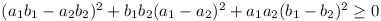 (a_1 b_1 - a_2 b_2)^2 + b_1b_2(a_1 - a_2)^2 + a_1a_2(b_1 - b_2)^2 >= 0