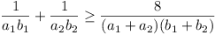 1/a_1b_1 + 1/a_2b_2 >= 8/(a_1 + a_2)(b_1 + b_2)