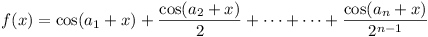 f(x) = cos(a_1 + x) + cos(a_2 + x) / 2 + ... + ... + cos(a_n + x) / 2^(n-1)