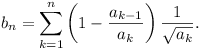 b_n = \sum_{k=1}^n ( 1 - (a_{k-1} / a_k) ) (1 / \sqrt{a_k}).