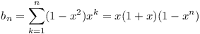 b_n = \sum_{k=1}^n (1 - x^2)x^k = x(1 + x)(1 - x^n)