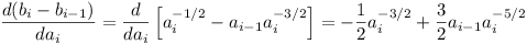 (d(b_i - b_{i-1}) / da_i( = (d / da_i) [ a_i^{-1/2} - a_{i-1} a_i^{-3/2} ] = -½a_i^{-3/2} + (3/2)a_{i-1}a_i^{-5/2}