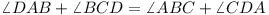 \angle DAB + \angle BCD = \angle ABC + \angle CDA