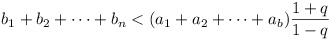 b_1 + b_2 + ... + b_n < (a_1 + a_2 + ... + a_b)((1+q)/(1-q))