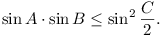 sin A . sin B <= sin^2 (C/2).