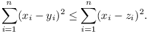 \sum_{i=1}^n (x_i - y_i)^2 <= \sum_{i=1}^n (x_i - z_i)^2.