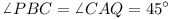 \angle PBC = \angle CAQ = 45°