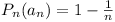 P_n(a_n) = 1 - 1/n