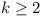 k >= 2