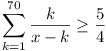 \sum_{k=1}^{70} k/(x-k) >= 5/4