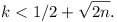 k < 1/2 + \sqrt{2n}.