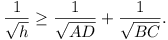 1/\sqrt{h} >= 1/\sqrt{AD} + 1/\sqrt{BC}.