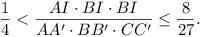 1/4 < (AI.BI.CI)/(AA'.BB'.CC') <= 8/27.