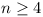 n >= 4