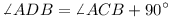 \angle ADB = \angle ACB + 90°