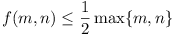 f(m, n) <= (1/2) max {m, n}