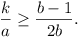 k / a >= (b - 1) / 2b.