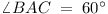 \angle BAC = 60°