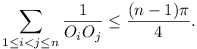 \sum_{1 <= i < j <= n} (1 / O_iO_j) <= (n-1)\pi / 4.