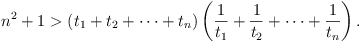 n^2 + 1 > (t_1 + t_2 + ... + t_n) (1/t_1 + 1/t_2 + ... + 1/t_n).