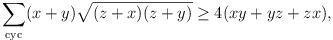 \sum_{cyc} (x+y)\sqrt{(z+x)(z+y)} >= 4(xy + yz + zx),